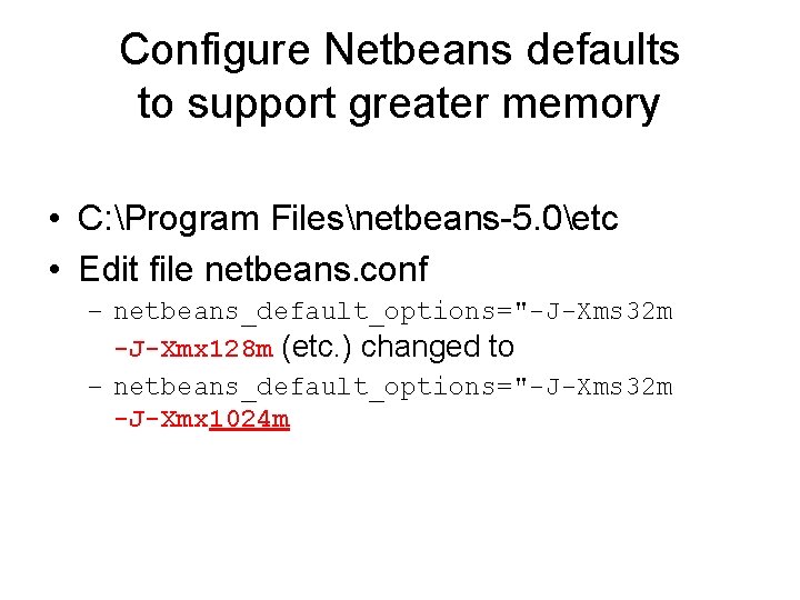 Configure Netbeans defaults to support greater memory • C: Program Filesnetbeans-5. 0etc • Edit