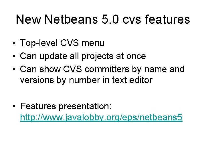 New Netbeans 5. 0 cvs features • Top-level CVS menu • Can update all