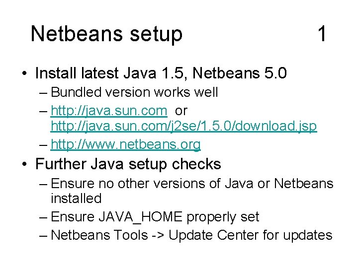 Netbeans setup 1 • Install latest Java 1. 5, Netbeans 5. 0 – Bundled