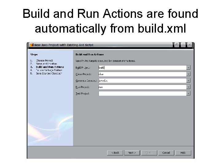 Build and Run Actions are found automatically from build. xml 