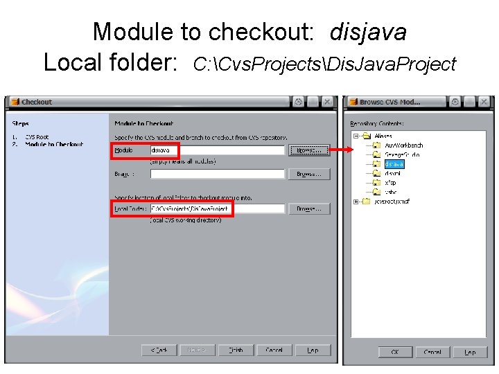 Module to checkout: disjava Local folder: C: Cvs. ProjectsDis. Java. Project Module to checkout: disjava Local folder: C: Cvs. ProjectsDis. Java. Project