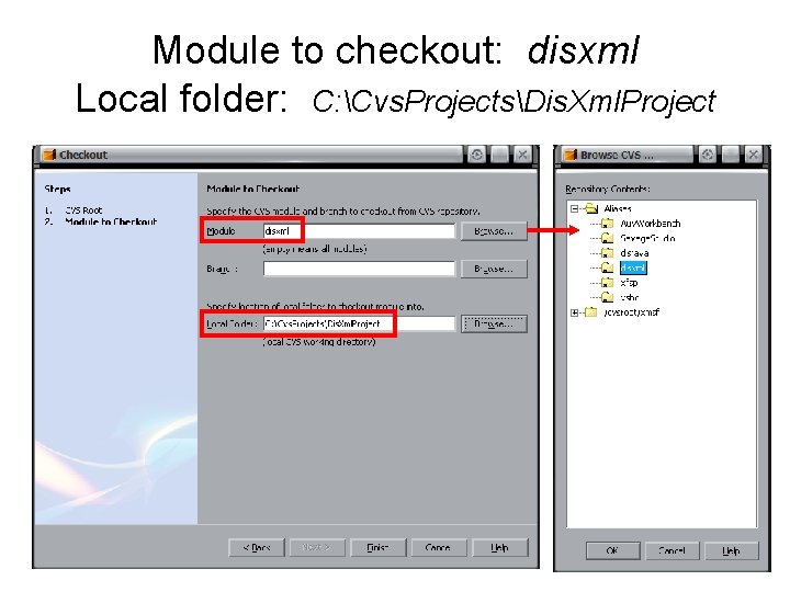 Module to checkout: disxml Local folder: C: Cvs. ProjectsDis. Xml. Project Module to checkout: disxml Local folder: C: Cvs. ProjectsDis. Xml. Project
