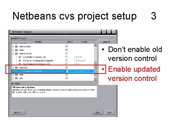 Netbeans cvs project setup 3 • Don’t enable old version control • Enable updated