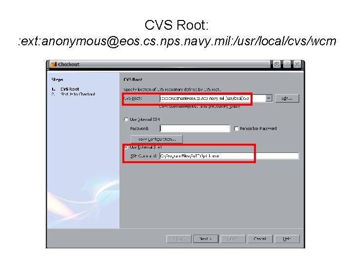 CVS Root: : ext: anonymous@eos. cs. nps. navy. mil: /usr/local/cvs/wcm CVS Root: : ext: anonymous@eos. cs. nps. navy. mil: /usr/local/cvs/wcm
