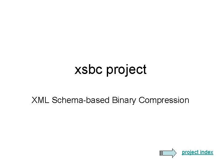 xsbc project XML Schema-based Binary Compression project index 
