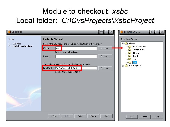 Module to checkout: xsbc Local folder: C: Cvs. ProjectsXsbc. Project 