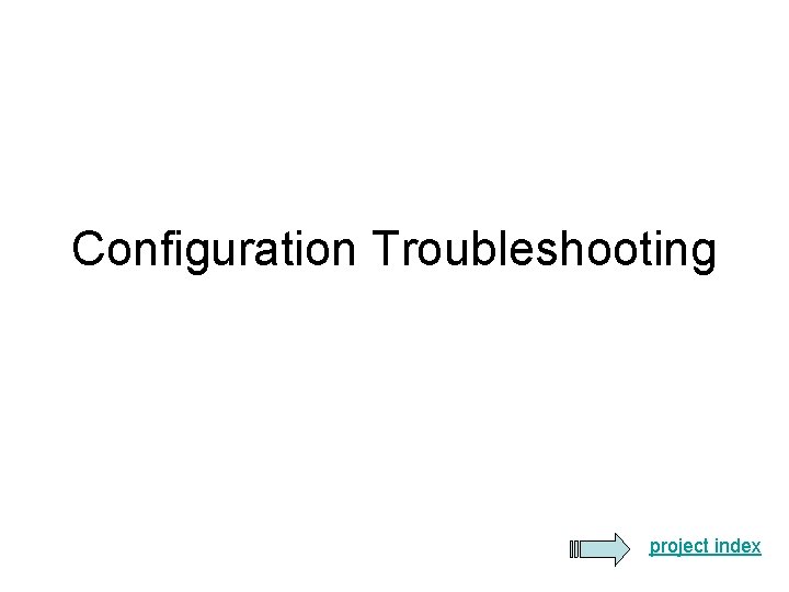 Configuration Troubleshooting project index Configuration Troubleshooting project index