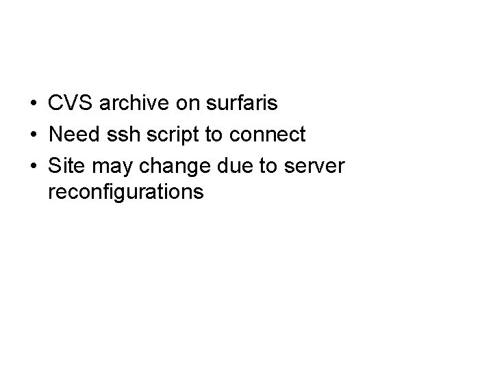  • CVS archive on surfaris • Need ssh script to connect • Site