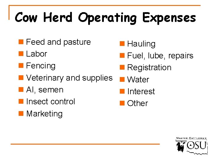 Cow Herd Operating Expenses n Feed and pasture n Labor n Fencing n Veterinary