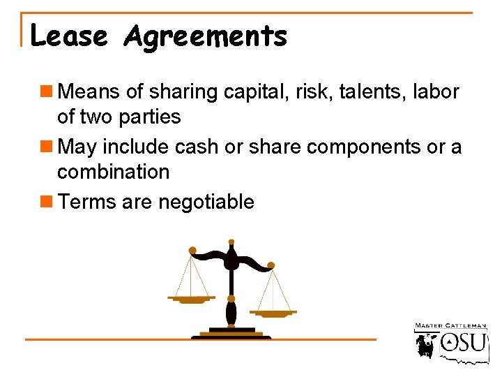 Lease Agreements n Means of sharing capital, risk, talents, labor of two parties n