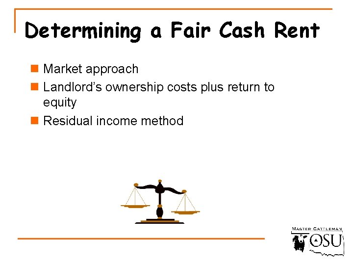 Determining a Fair Cash Rent n Market approach n Landlord’s ownership costs plus return