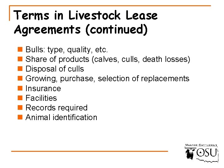 Terms in Livestock Lease Agreements (continued) n Bulls: type, quality, etc. n Share of