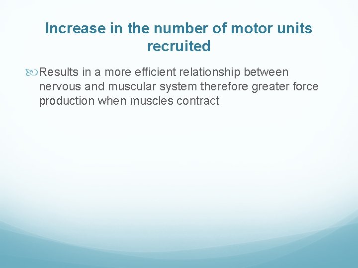 Increase in the number of motor units recruited Results in a more efficient relationship