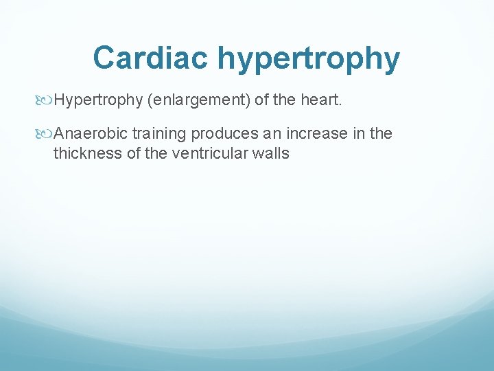 Cardiac hypertrophy Hypertrophy (enlargement) of the heart. Anaerobic training produces an increase in the