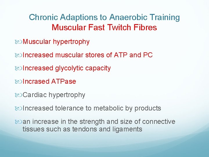 Chronic Adaptions to Anaerobic Training Muscular Fast Twitch Fibres Muscular hypertrophy Increased muscular stores