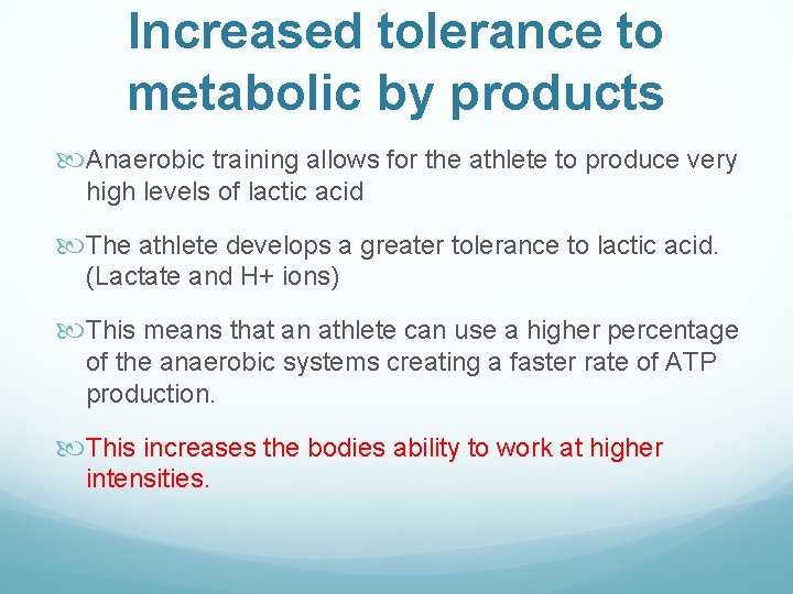 Increased tolerance to metabolic by products Anaerobic training allows for the athlete to produce