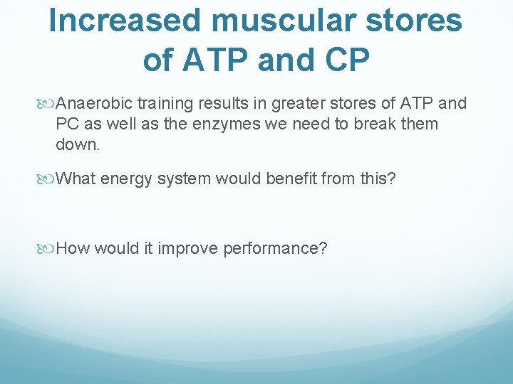 Increased muscular stores of ATP and CP Anaerobic training results in greater stores of