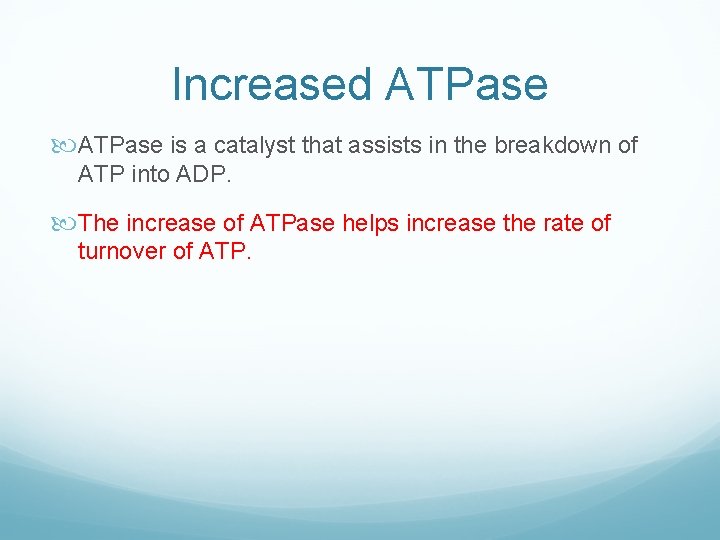 Increased ATPase is a catalyst that assists in the breakdown of ATP into ADP.