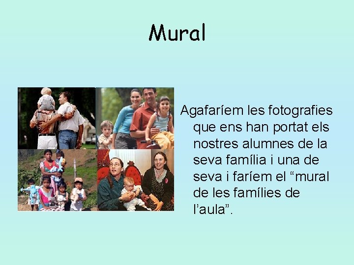 Mural Agafaríem les fotografies que ens han portat els nostres alumnes de la seva