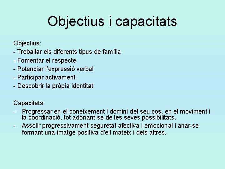 Objectius i capacitats Objectius: - Treballar els diferents tipus de família - Fomentar el