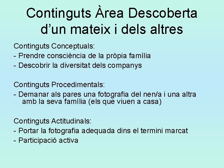 Continguts Àrea Descoberta d’un mateix i dels altres Continguts Conceptuals: - Prendre consciència de