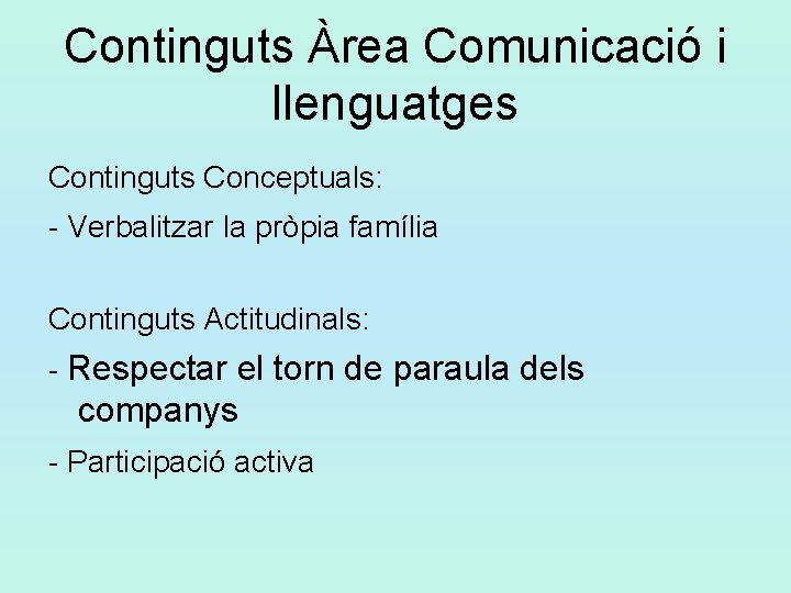 Continguts Àrea Comunicació i llenguatges Continguts Conceptuals: - Verbalitzar la pròpia família Continguts Actitudinals: