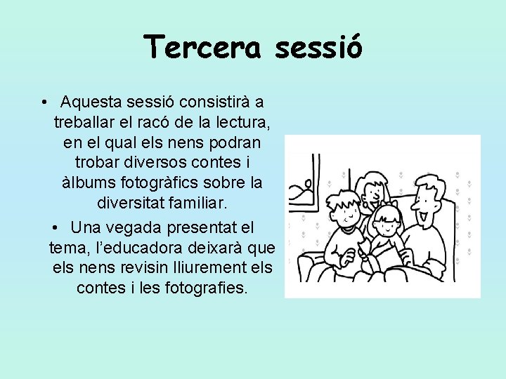 Tercera sessió • Aquesta sessió consistirà a treballar el racó de la lectura, en