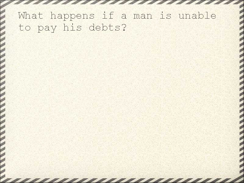 What happens if a man is unable to pay his debts? 