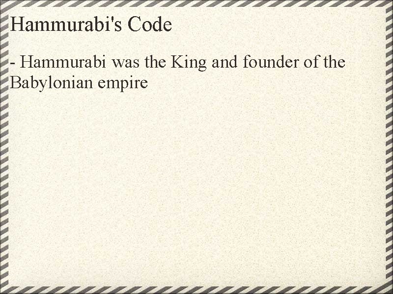 Hammurabi's Code - Hammurabi was the King and founder of the Babylonian empire 