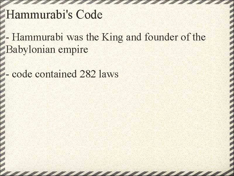 Hammurabi's Code - Hammurabi was the King and founder of the Babylonian empire -