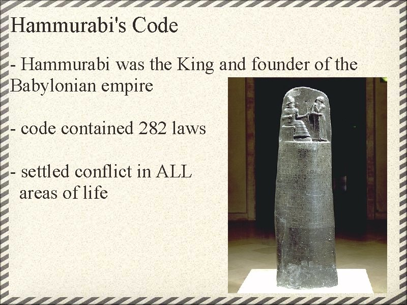 Hammurabi's Code - Hammurabi was the King and founder of the Babylonian empire -