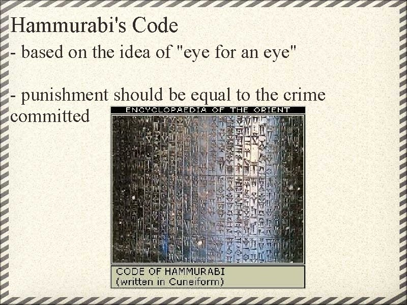 Hammurabi's Code - based on the idea of "eye for an eye" - punishment