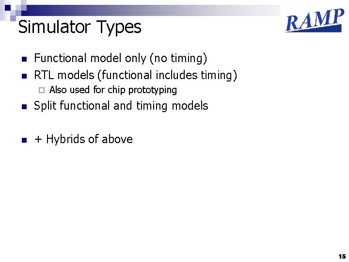 Simulator Types n n Functional model only (no timing) RTL models (functional includes timing)