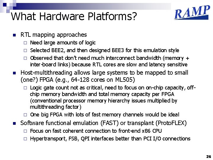 What Hardware Platforms? n RTL mapping approaches Need large amounts of logic ¨ Selected