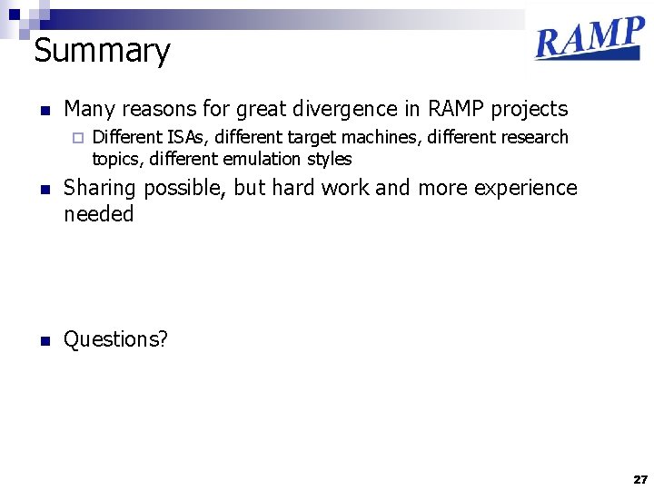 Summary n Many reasons for great divergence in RAMP projects ¨ Different ISAs, different