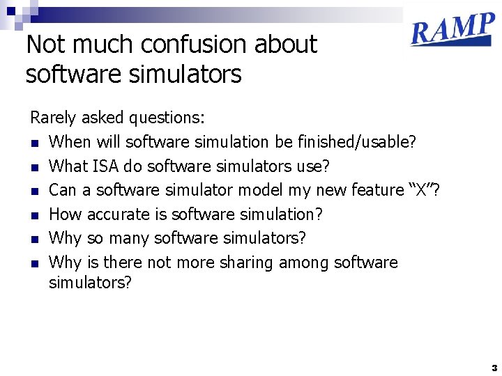 Not much confusion about software simulators Rarely asked questions: n When will software simulation