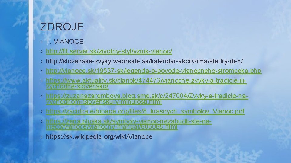 ZDROJE › › › › › 1. VIANOCE http: //fit. server. sk/zivotny-styl/vznik-vianoc/ http: //slovenske-zvyky.