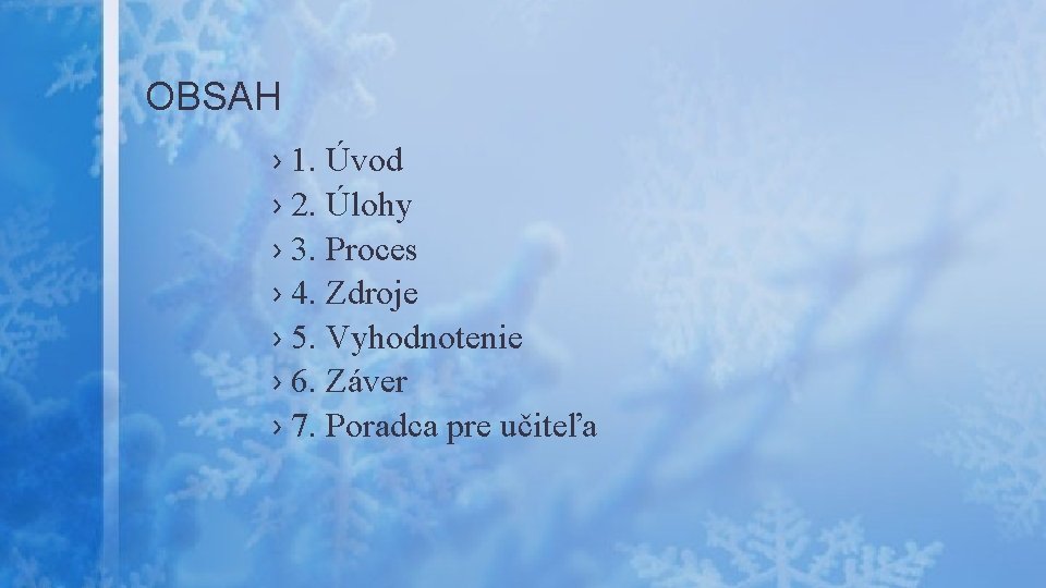 OBSAH › 1. Úvod › 2. Úlohy › 3. Proces › 4. Zdroje ›