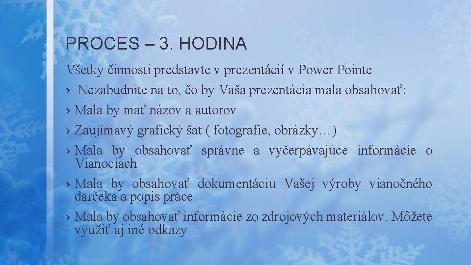 PROCES – 3. HODINA Všetky činnosti predstavte v prezentácií v Power Pointe › Nezabudnite