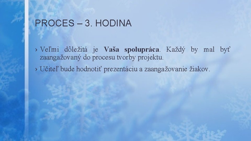 PROCES – 3. HODINA › Veľmi dôležitá je Vaša spolupráca. Každý by mal byť