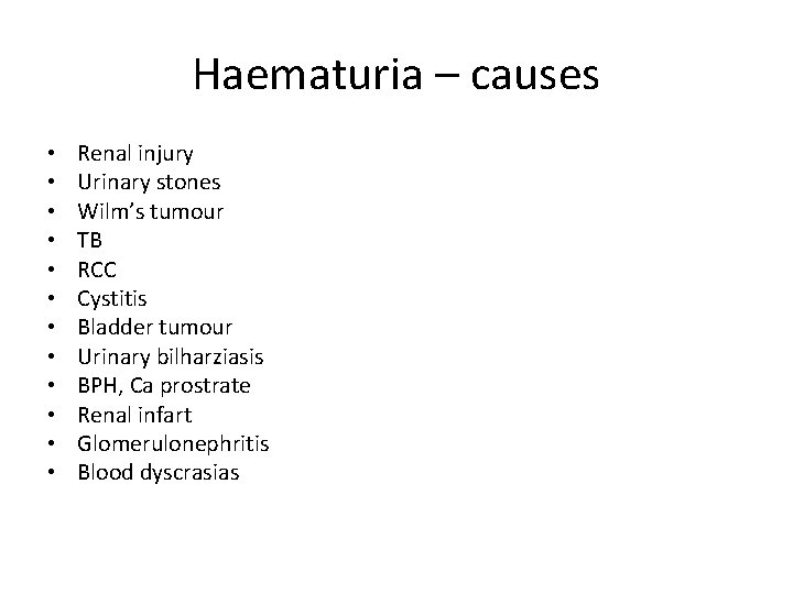 Haematuria – causes • • • Renal injury Urinary stones Wilm’s tumour TB RCC