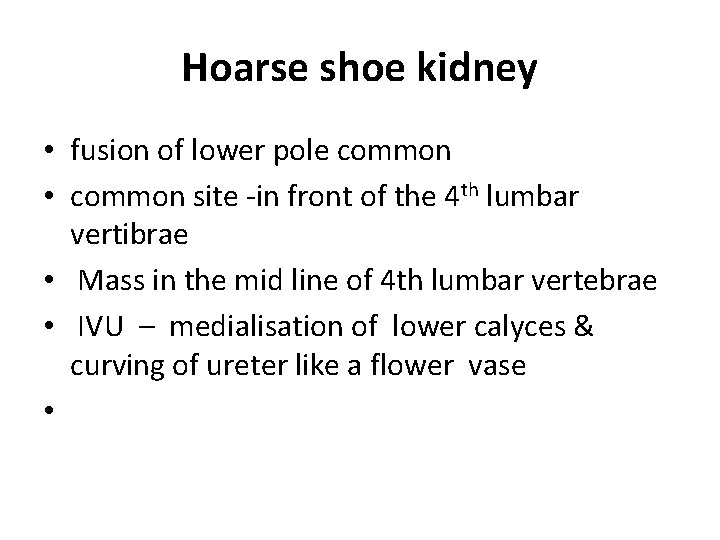 Hoarse shoe kidney • fusion of lower pole common • common site -in front
