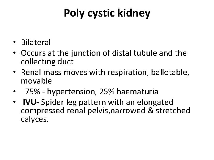 Poly cystic kidney • Bilateral • Occurs at the junction of distal tubule and