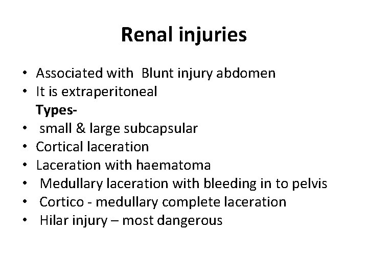 Renal injuries • Associated with Blunt injury abdomen • It is extraperitoneal Types- •