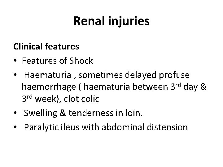 Renal injuries Clinical features • Features of Shock • Haematuria , sometimes delayed profuse