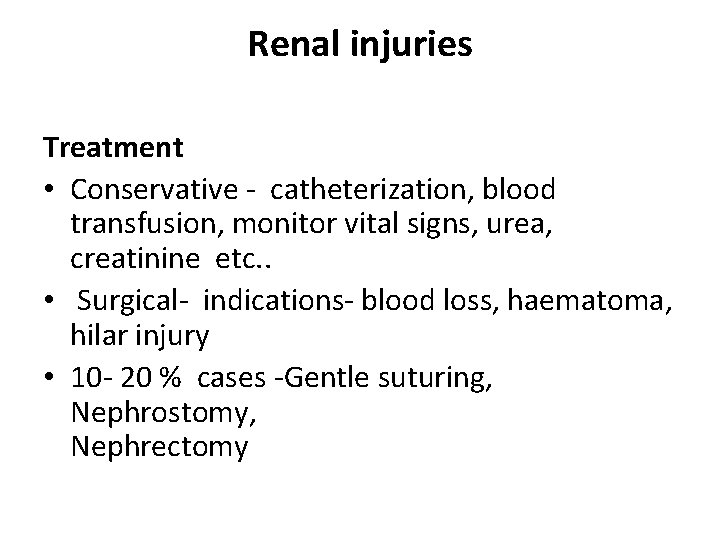 Renal injuries Treatment • Conservative - catheterization, blood transfusion, monitor vital signs, urea, creatinine