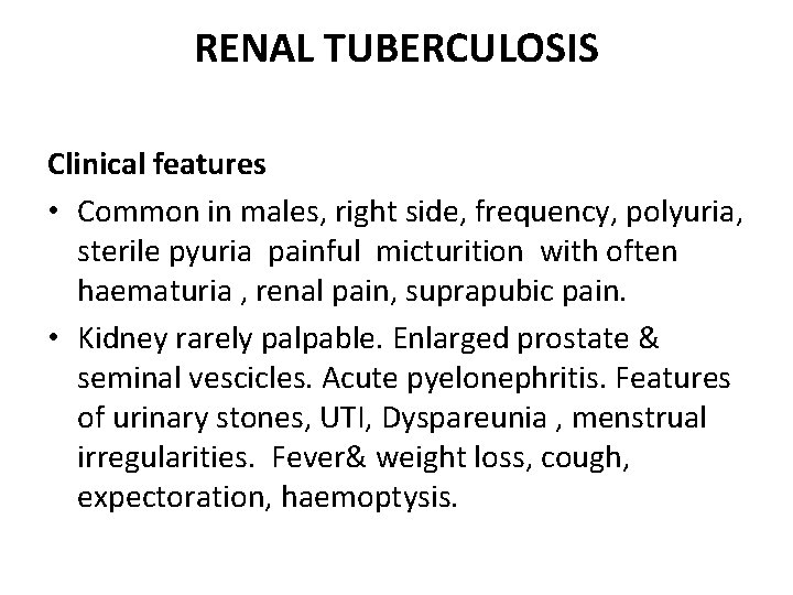 RENAL TUBERCULOSIS Clinical features • Common in males, right side, frequency, polyuria, sterile pyuria