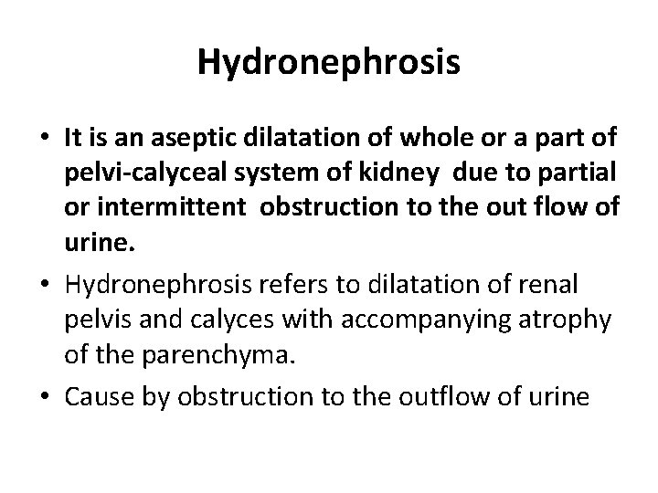 Hydronephrosis • It is an aseptic dilatation of whole or a part of pelvi-calyceal