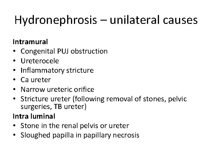 Hydronephrosis – unilateral causes Intramural • Congenital PUJ obstruction • Ureterocele • Inflammatory stricture