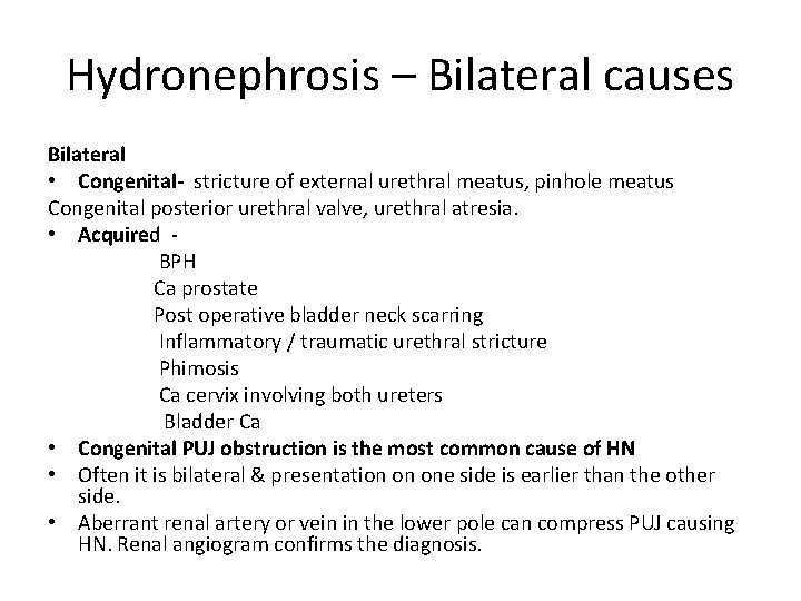 Hydronephrosis – Bilateral causes Bilateral • Congenital- stricture of external urethral meatus, pinhole meatus